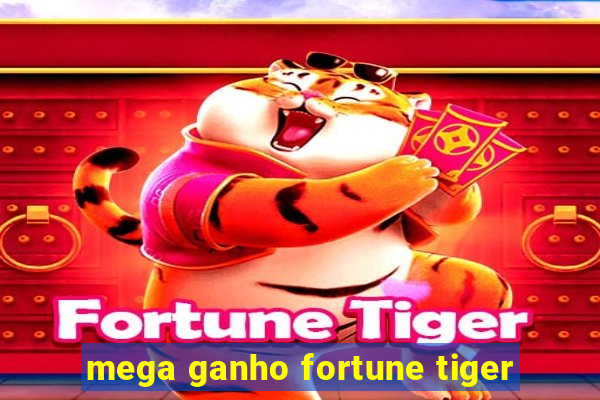 mega ganho fortune tiger